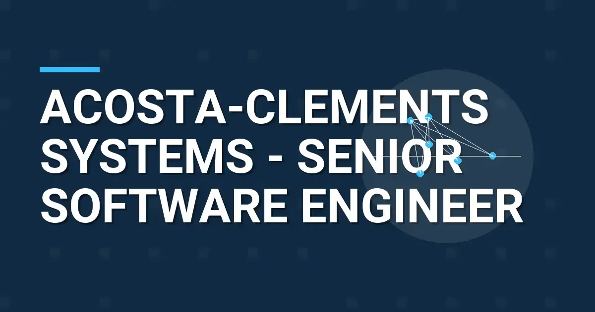 Acosta-Clements Systems - Senior Software Engineer