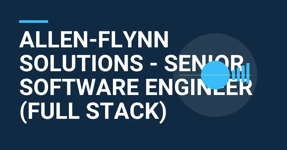 Allen-Flynn Solutions - Senior Software Engineer (Full Stack)