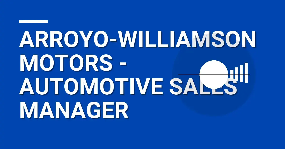 Arroyo-Williamson Motors - Automotive Sales Manager