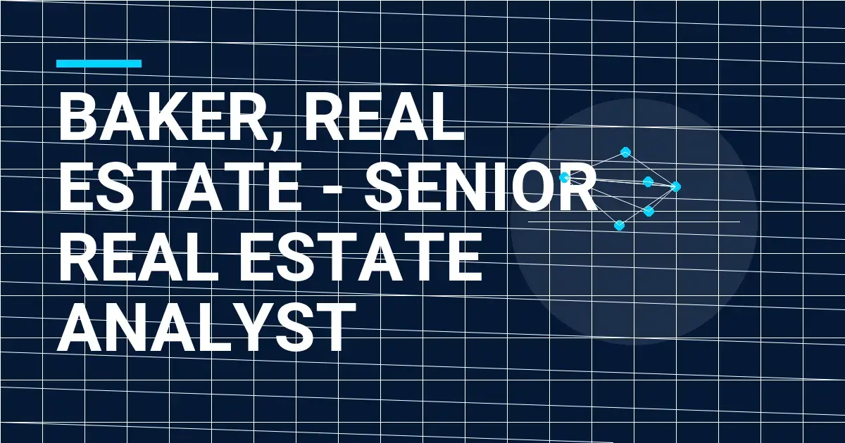 Baker, Real Estate - Senior Real Estate Analyst