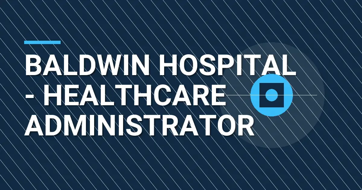 Baldwin Hospital - Healthcare Administrator