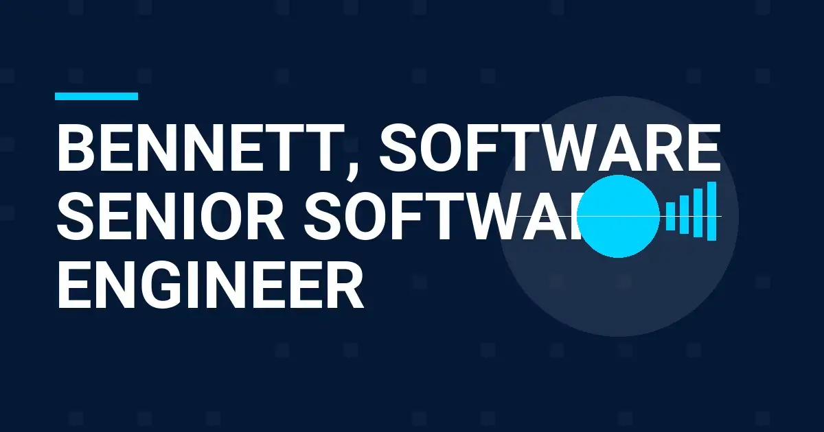 Bennett, Software Senior Software Engineer