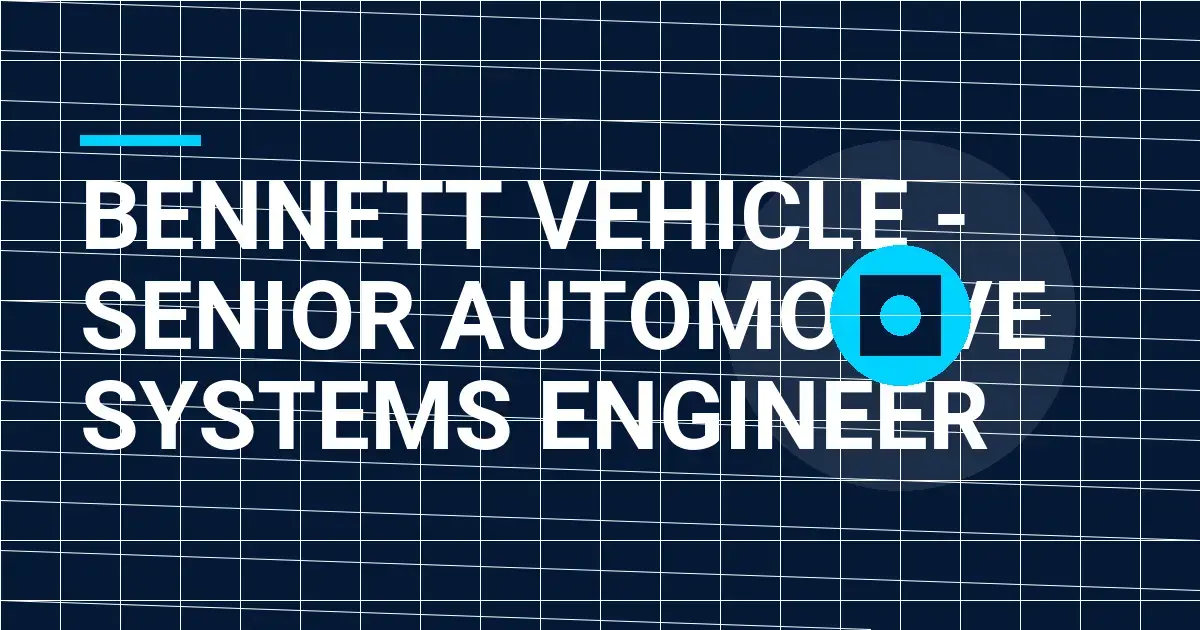 Bennett Vehicle - Senior Automotive Systems Engineer