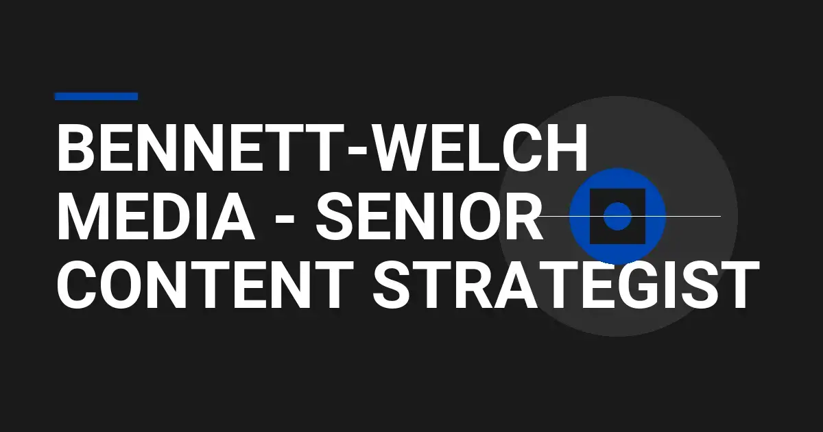 Bennett-Welch Media - Senior Content Strategist