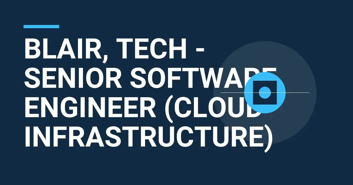 Blair, Tech - Senior Software Engineer (Cloud Infrastructure)