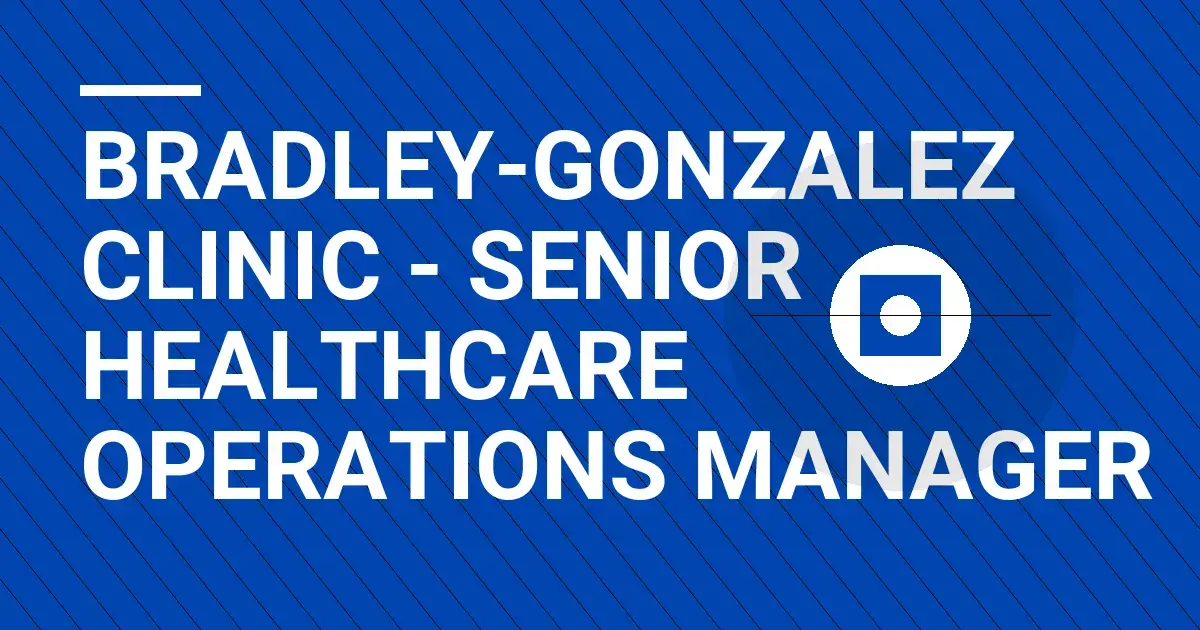 Bradley-Gonzalez Clinic - Senior Healthcare Operations Manager