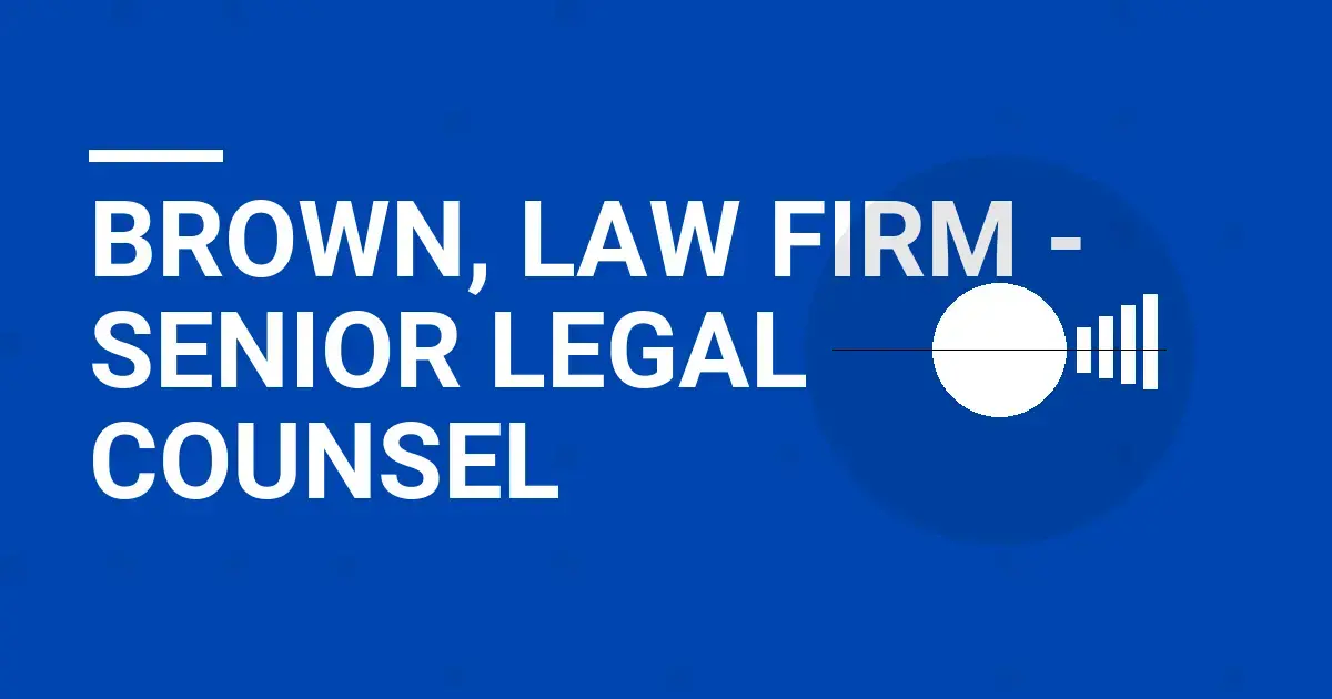 Brown, Law Firm - Senior Legal Counsel