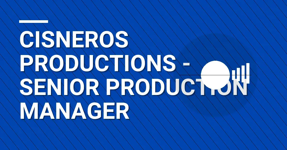 Cisneros Productions - Senior Production Manager