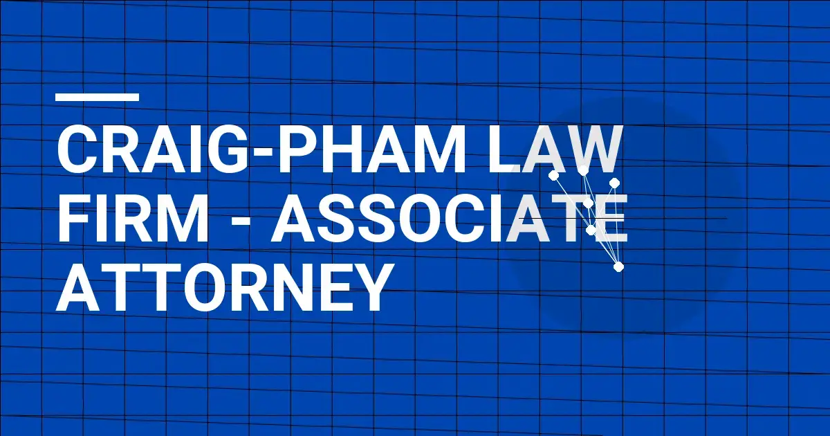 Craig-Pham Law Firm - Associate Attorney