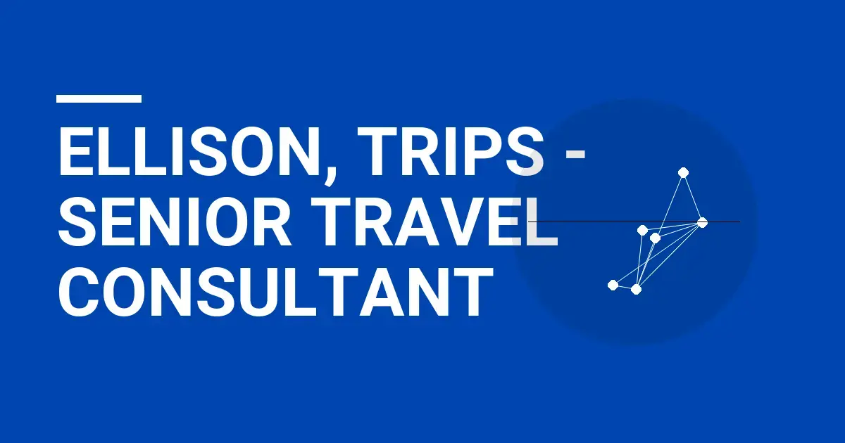 Ellison, Trips - Senior Travel Consultant
