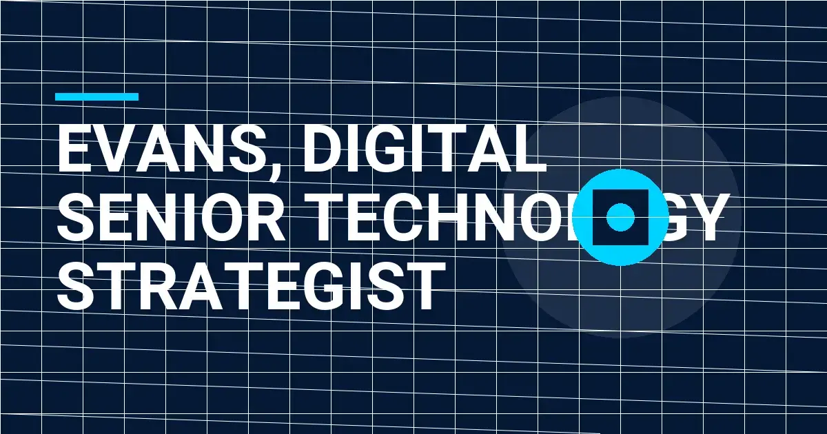Evans, Digital Senior Technology Strategist