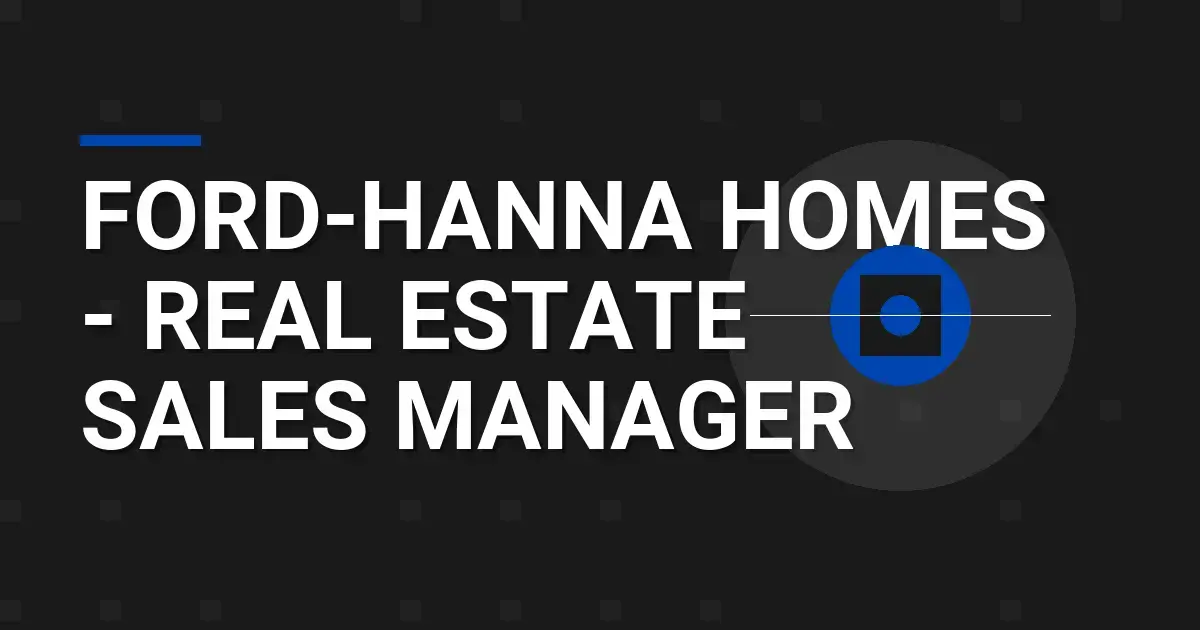 Ford-Hanna Homes - Real Estate Sales Manager