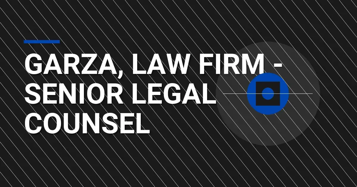 Garza, Law Firm - Senior Legal Counsel