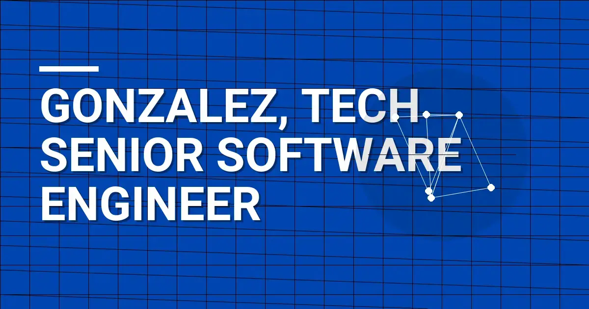 Gonzalez, Tech Senior Software Engineer