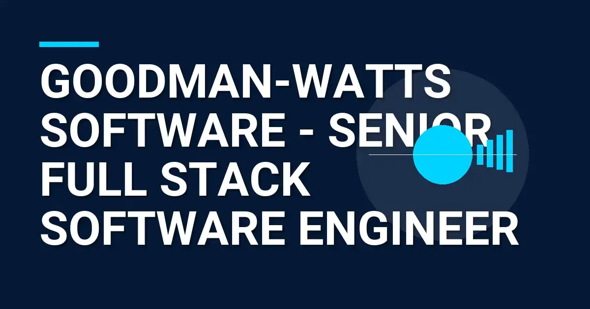 Goodman-Watts Software - Senior Full Stack Software Engineer