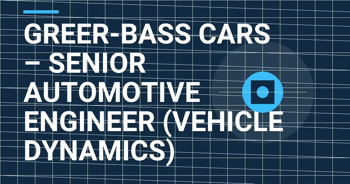 Greer-Bass Cars – Senior Automotive Engineer (Vehicle Dynamics)
