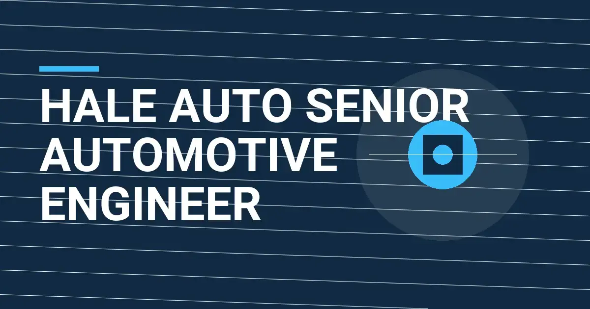Hale Auto Senior Automotive Engineer