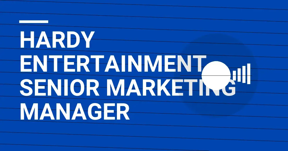 Hardy Entertainment - Senior Marketing Manager