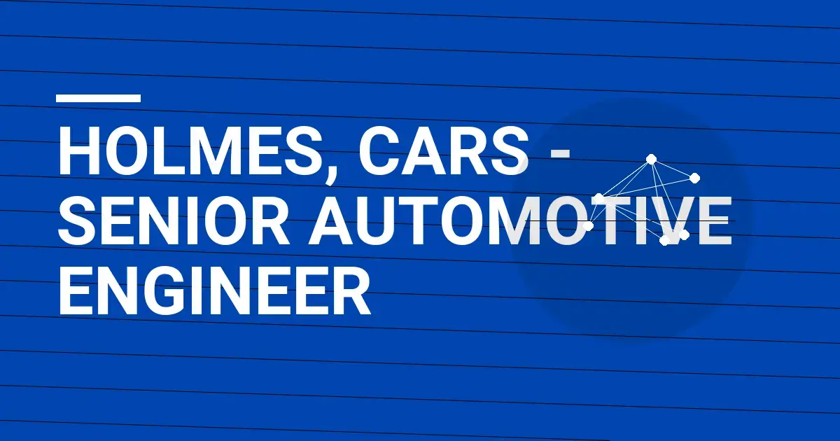 Holmes, Cars - Senior Automotive Engineer
