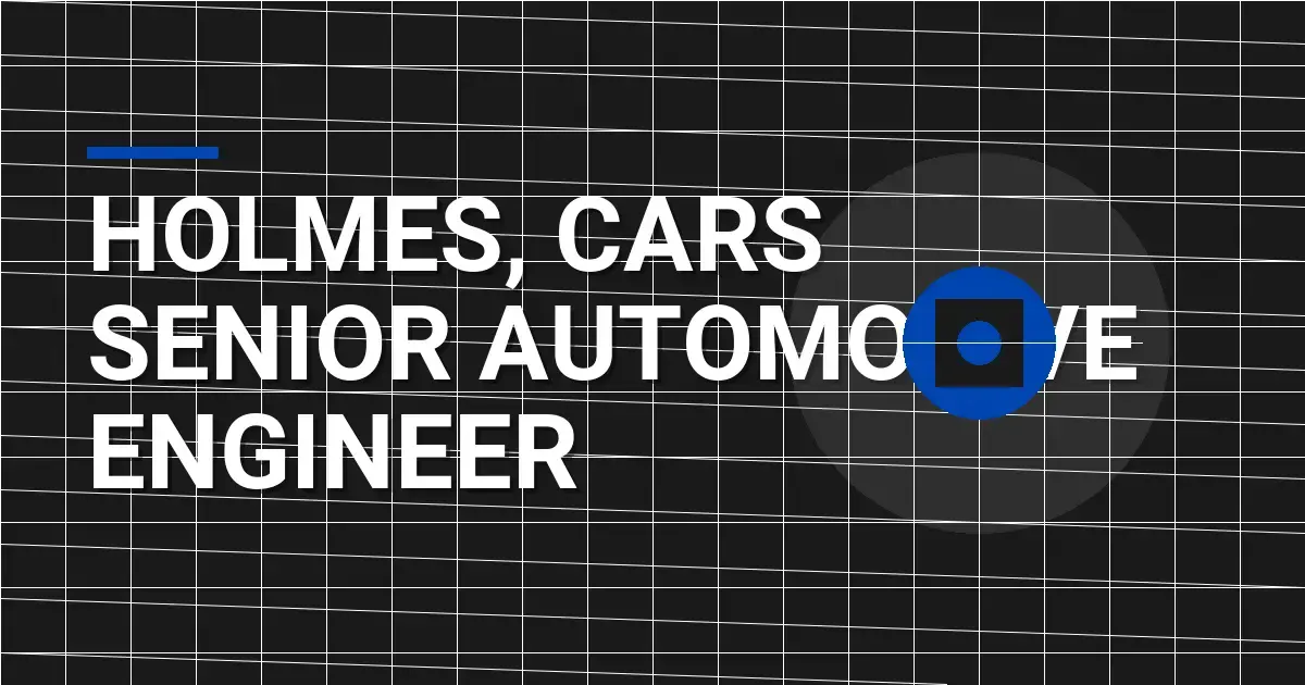 Holmes, Cars Senior Automotive Engineer