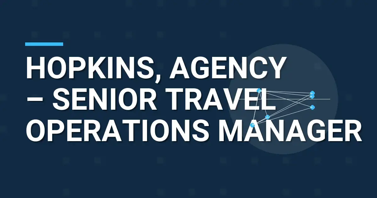 Hopkins, Agency – Senior Travel Operations Manager