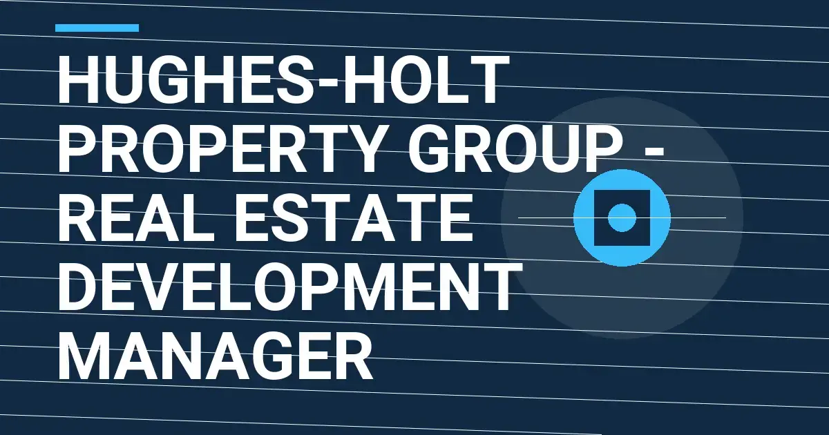 Hughes-Holt Property Group - Real Estate Development Manager