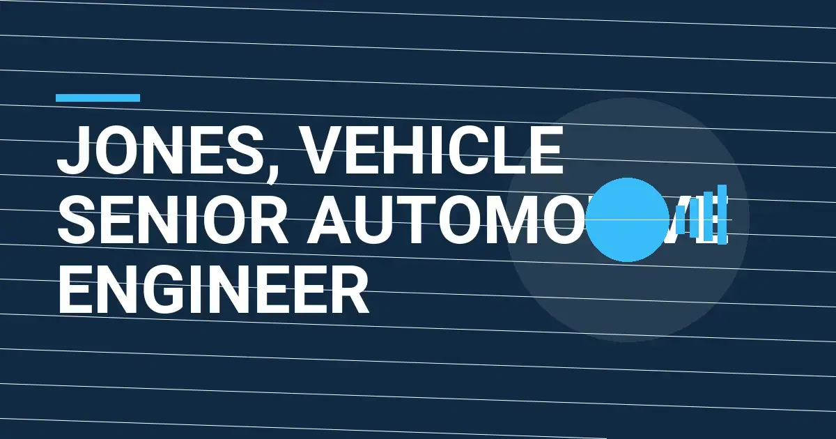 Jones, Vehicle Senior Automotive Engineer