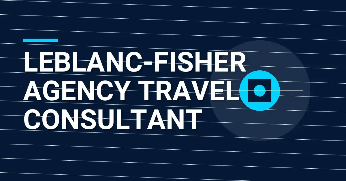 Leblanc-Fisher Agency Travel Consultant