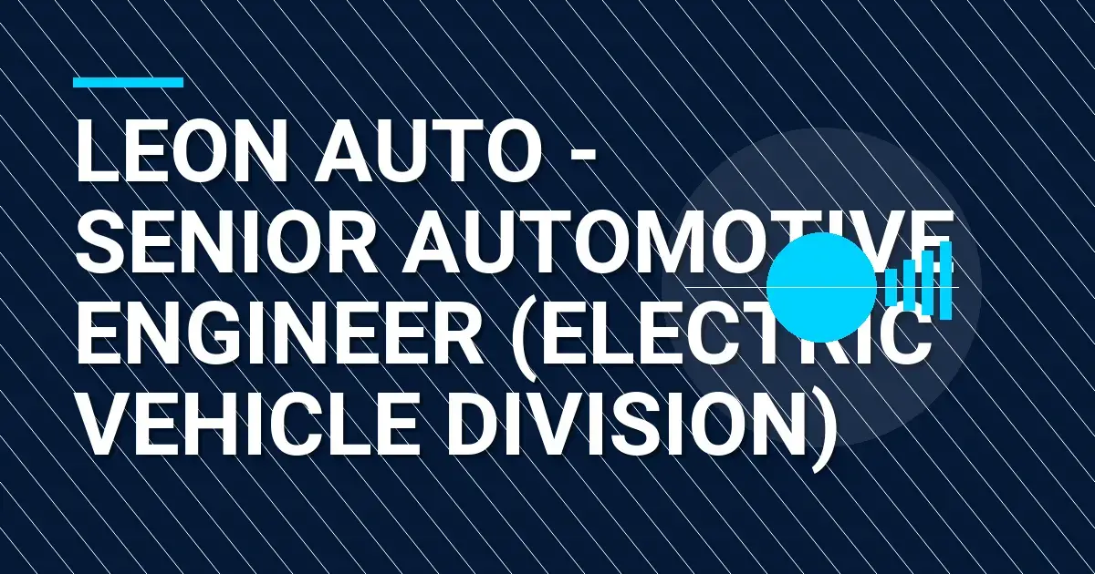 Leon Auto - Senior Automotive Engineer (Electric Vehicle Division)