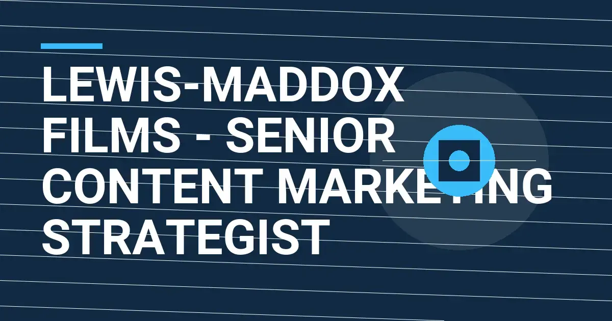 Lewis-Maddox Films - Senior Content Marketing Strategist