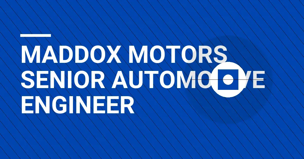 Maddox Motors Senior Automotive Engineer