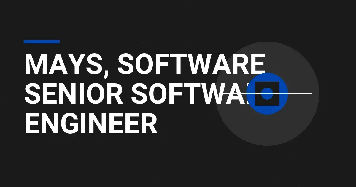 Mays, Software Senior Software Engineer
