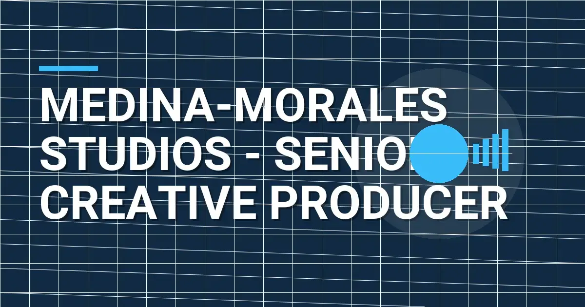 Medina-Morales Studios - Senior Creative Producer