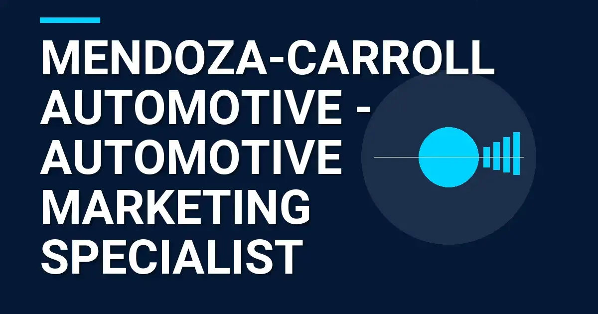 Mendoza-Carroll Automotive - Automotive Marketing Specialist
