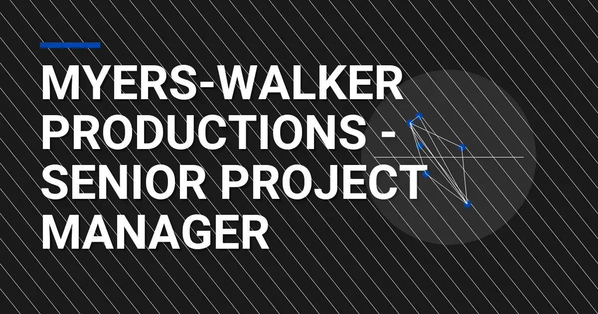 Myers-Walker Productions - Senior Project Manager