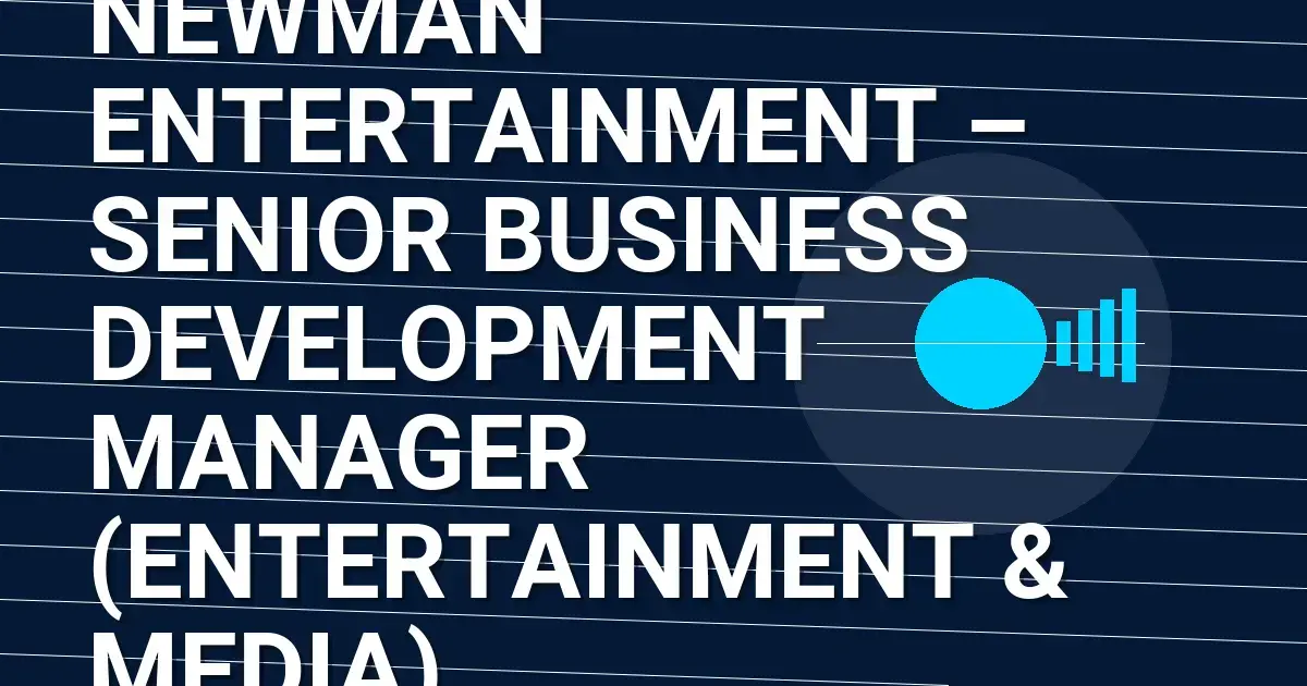 Newman Entertainment – Senior Business Development Manager (Entertainment & Media)