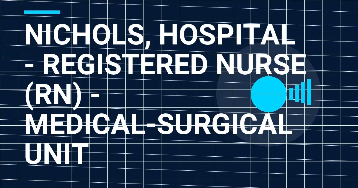Nichols, Hospital - Registered Nurse (RN) - Medical-Surgical Unit