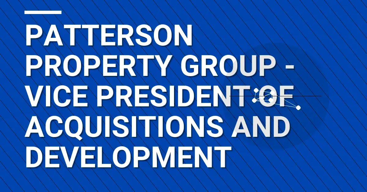 Patterson Property Group - Vice President of Acquisitions and Development
