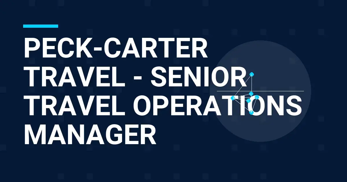 Peck-Carter Travel - Senior Travel Operations Manager