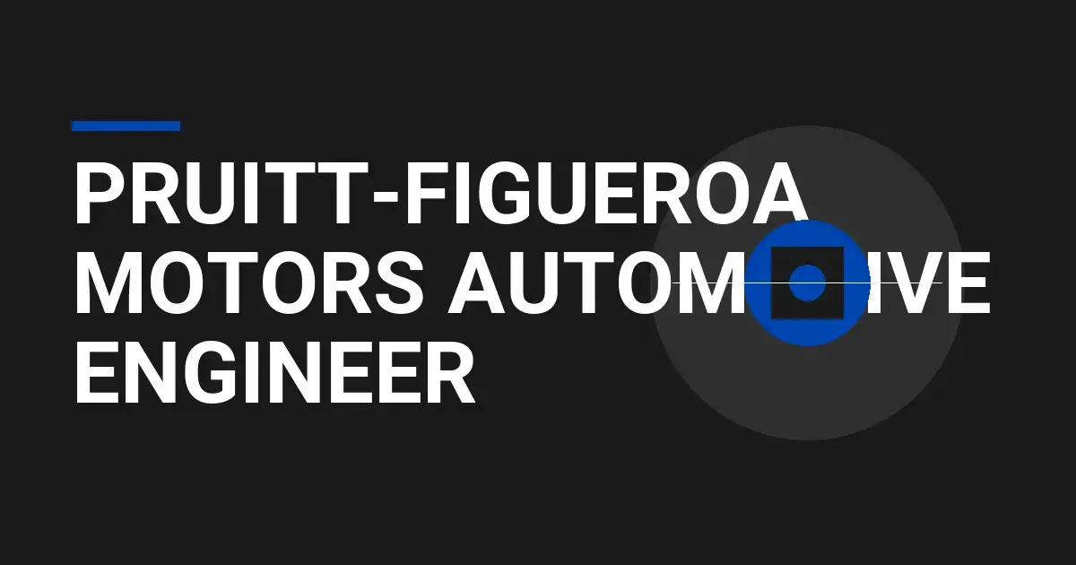 Pruitt-Figueroa Motors Automotive Engineer