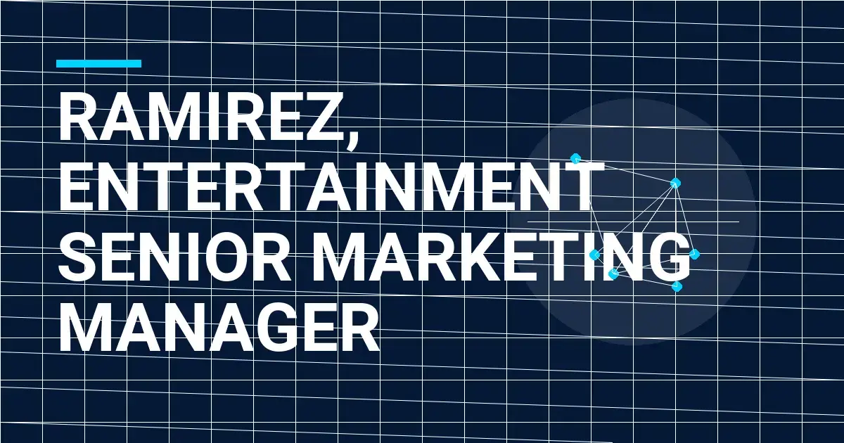 Ramirez, Entertainment Senior Marketing Manager