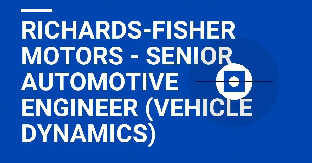 Richards-Fisher Motors - Senior Automotive Engineer (Vehicle Dynamics)