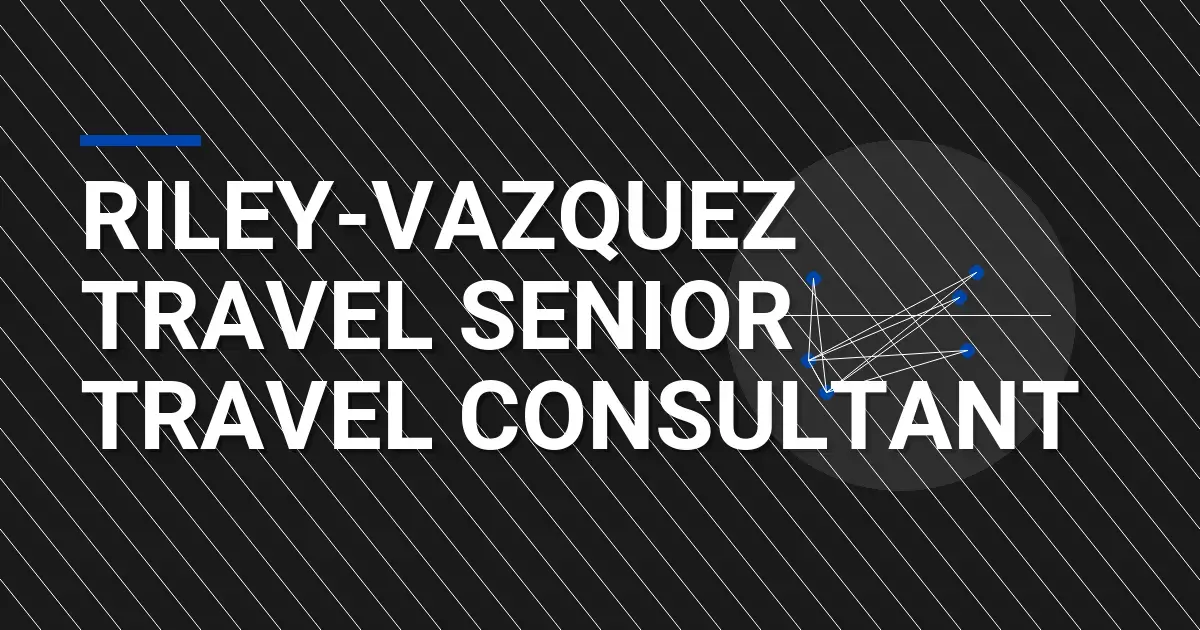 Riley-Vazquez Travel Senior Travel Consultant
