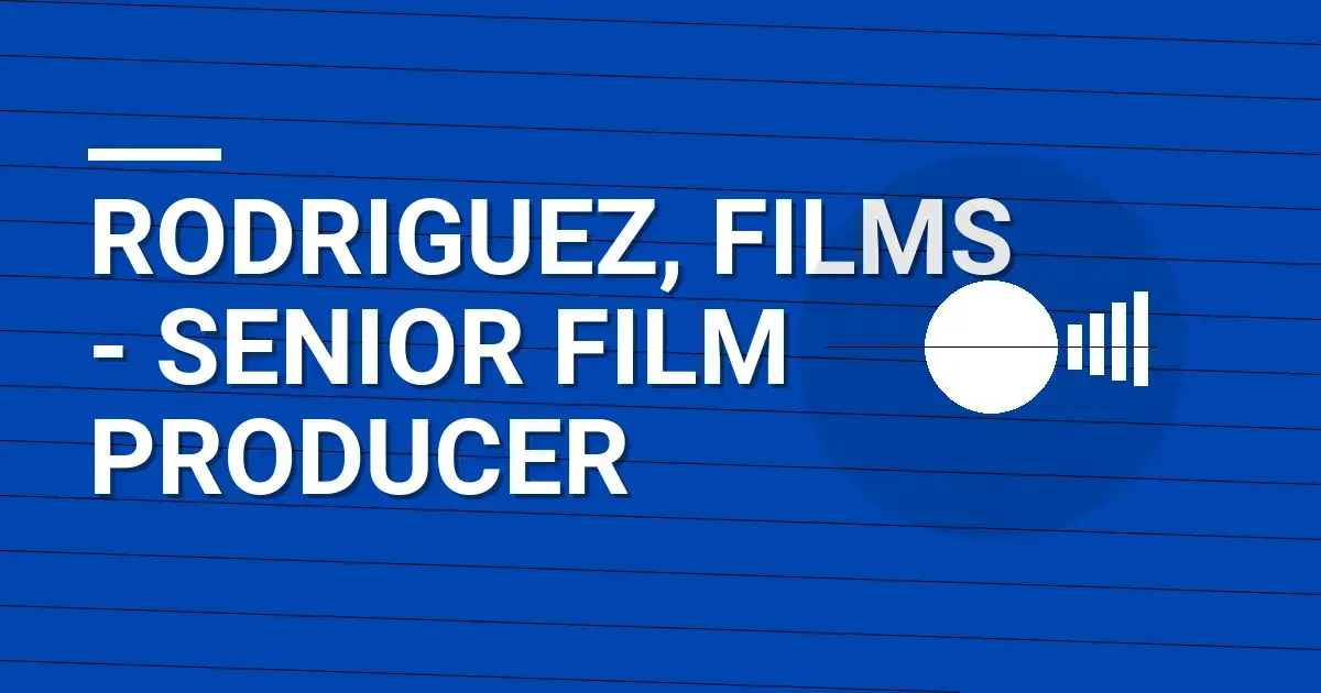 Rodriguez, Films - Senior Film Producer