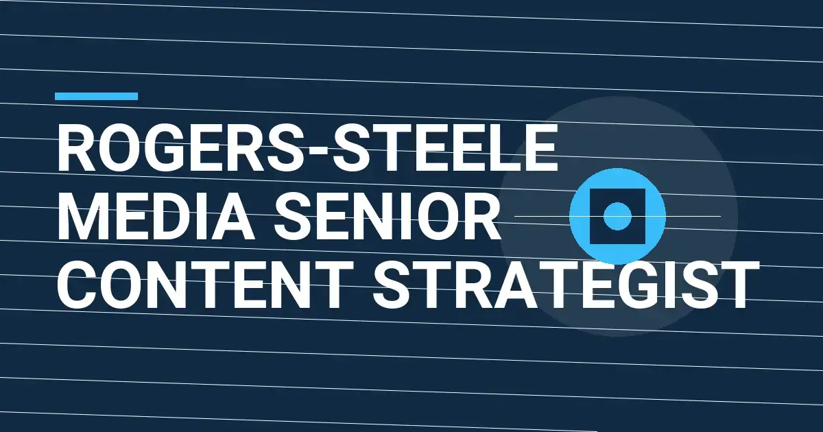Rogers-Steele Media Senior Content Strategist