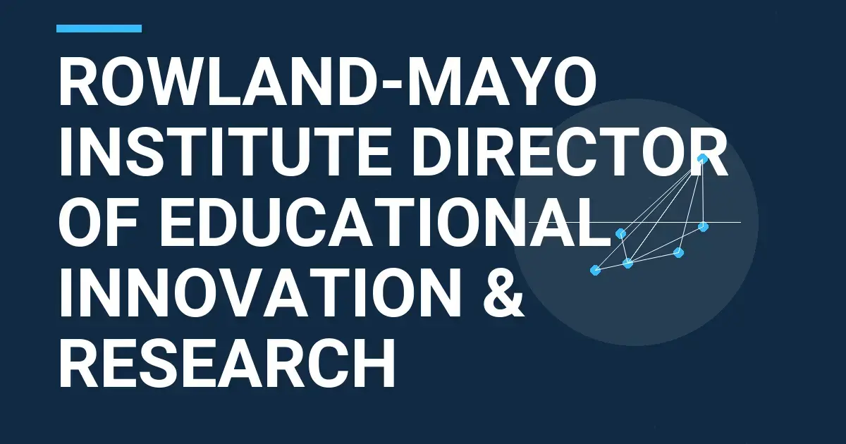 Rowland-Mayo Institute Director of Educational Innovation & Research