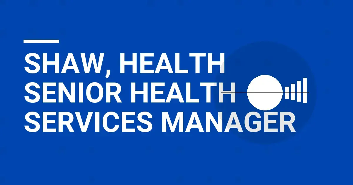 Shaw, Health Senior Health Services Manager