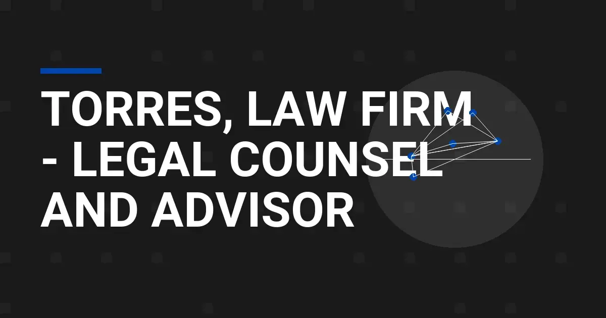 Torres, Law Firm - Legal Counsel and Advisor