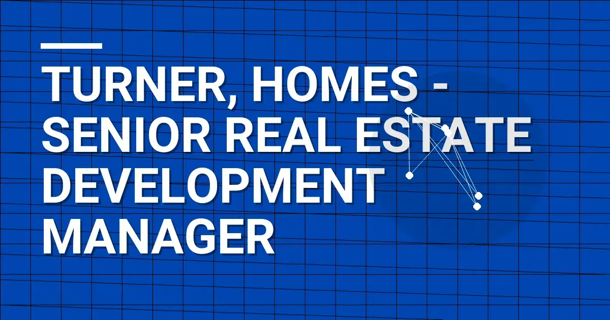 Turner, Homes - Senior Real Estate Development Manager