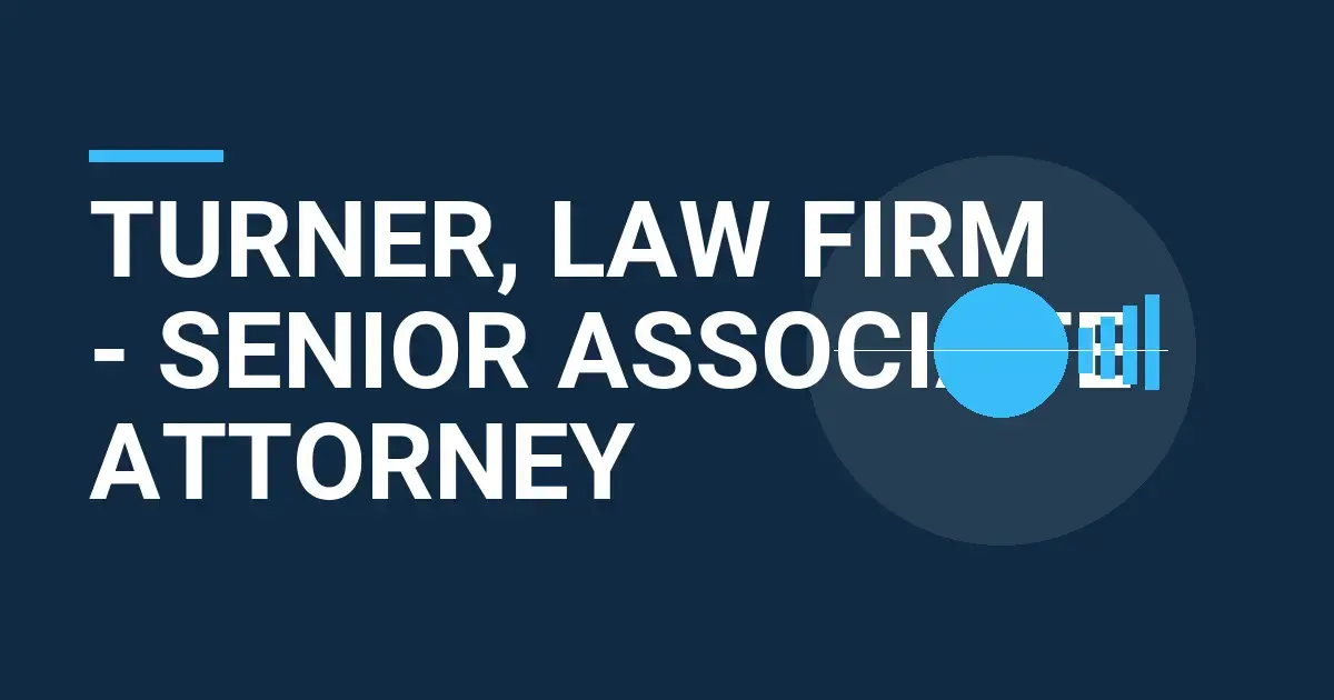 Turner, Law Firm - Senior Associate Attorney